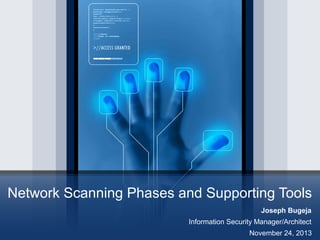 Network Scanning Phases and Supporting Tools
Joseph Bugeja
Information Security Manager/Architect
November 24, 2013

 
