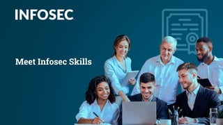 Meet Infosec Skills
 