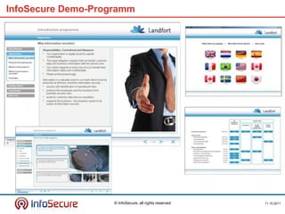 InfoSecure Demo-Programm




                    © InfoSecure, all rights reserved   11.10.2011
 