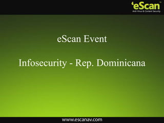 eScan Event
Infosecurity - Rep. Dominicana
 