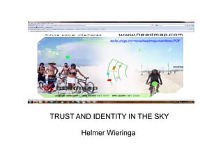 tecfa.unige.ch/~nova/headmap-manifesto.PDF
TRUST AND IDENTITY IN THE SKY
Helmer Wieringa
 