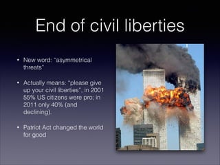 End of civil liberties
•

New word: “asymmetrical
threats”

•

Actually means: “please give
up your civil liberties”, in 2...