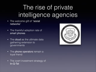 The rise of private
intelligence agencies
•

The welcome gift of “social
networks”

•

The thankful adoption rate of
smart...