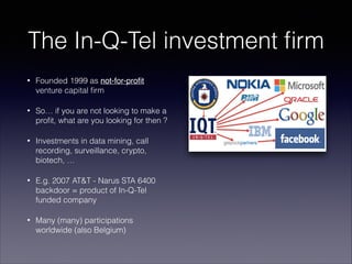 The In-Q-Tel investment ﬁrm
•

Founded 1999 as not-for-proﬁt
venture capital ﬁrm

•

So… if you are not looking to make a
...