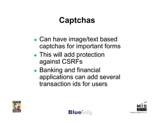 Captchas

Can have image/text based
captchas for important forms
This will add protection
against CSRFs
Banking and financ...