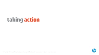 © Copyright 2014 Hewlett-Packard Development Company, L.P. The information contained herein is subject to change without notice.
takingaction
 