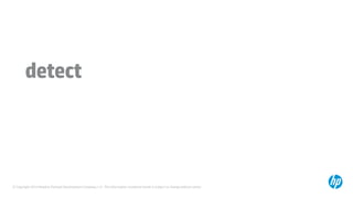 © Copyright 2014 Hewlett-Packard Development Company, L.P. The information contained herein is subject to change without notice.
detect
 