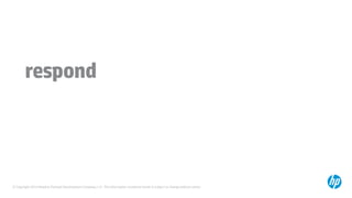 © Copyright 2014 Hewlett-Packard Development Company, L.P. The information contained herein is subject to change without notice.
respond
 