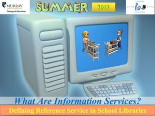 What Are Information Services?
Defining Reference Service in School Libraries
2013
 