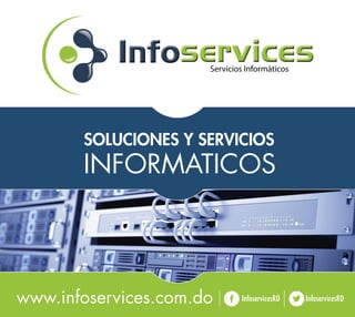 InfoservicesRD InfoservicesRDwww.infoservices.com.do
SOLUCIONES Y SERVICIOS
INFORMATICOS
Servicios Informàticos
 
