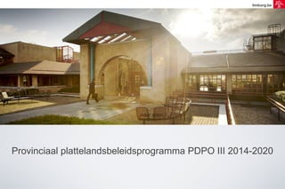 limburg.be

Provinciaal plattelandsbeleidsprogramma PDPO III 2014-2020

 