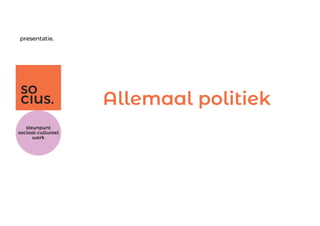 presentatie.
Allemaal politiek
 