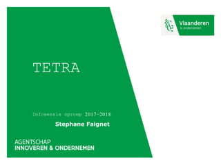 TETRA
Infosessie oproep 2017-2018
Stephane Faignet
 