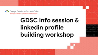 GDSC Info session &
linkedin profile
building workshop
Methodist College of Engineering and technology
 