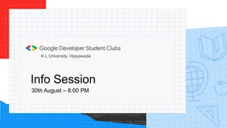Info Session
30th August – 8:00 PM
K L University, Vijayawada
 
