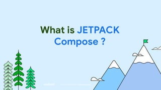 What is JETPACK
Compose ?
This work is licensed under the Apache 2.0 License
 