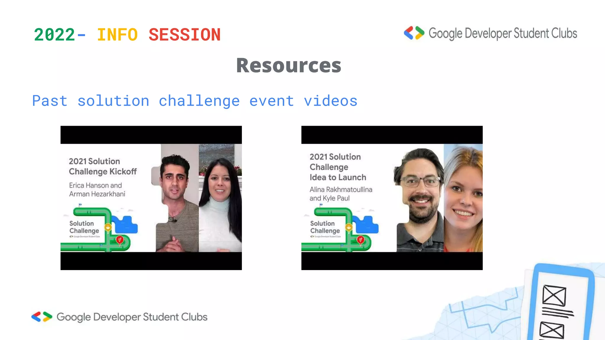 2022- INFO SESSION
Past solution challenge event videos
Resources
 