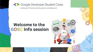 Welcome to the
GDSC Info session
 