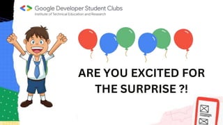 ARE YOU EXCITED FOR
THE SURPRISE ?!
 