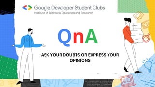 QnA
ASK YOUR DOUBTS OR EXPRESS YOUR
OPINIONS
 