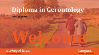 Diploma in Gerontology
INFO SESSION
Welcome
 