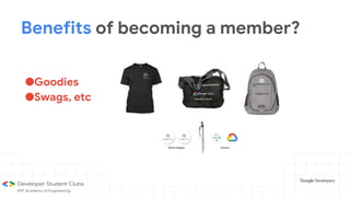 Benefits of becoming a member?
●Goodies
●Swags, etc
 