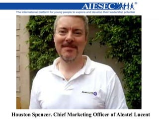 Houston Spencer. Chief Marketing Officer of Alcatel Lucent
 