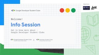 Info Session
Get to know more about :
Google Developer Student Clubs
Welcome!
X
Media Partner :
 