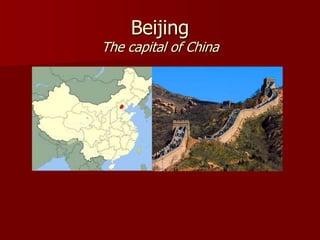 Beijing
The capital of China
 