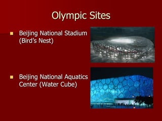 Olympic Sites
   Beijing National Stadium
    (Bird’s Nest)




   Beijing National Aquatics
    Center (Water Cube)
 