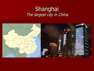 Shanghai
The largest city in China
 