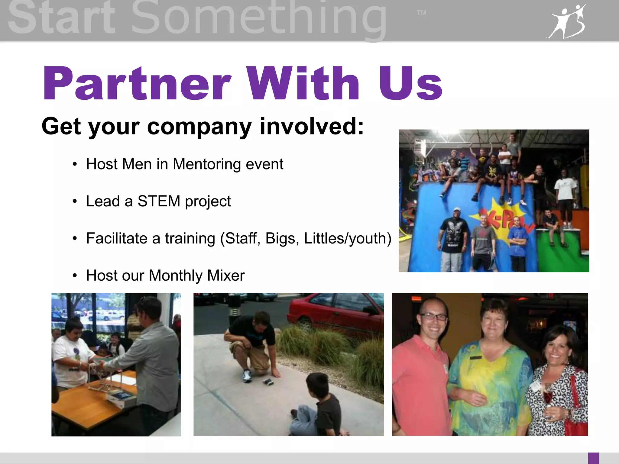 Start Something 
™ 
Ambassador Programs 
Community Big 
Ambassador 
Corporate Big 
Ambassador 
 