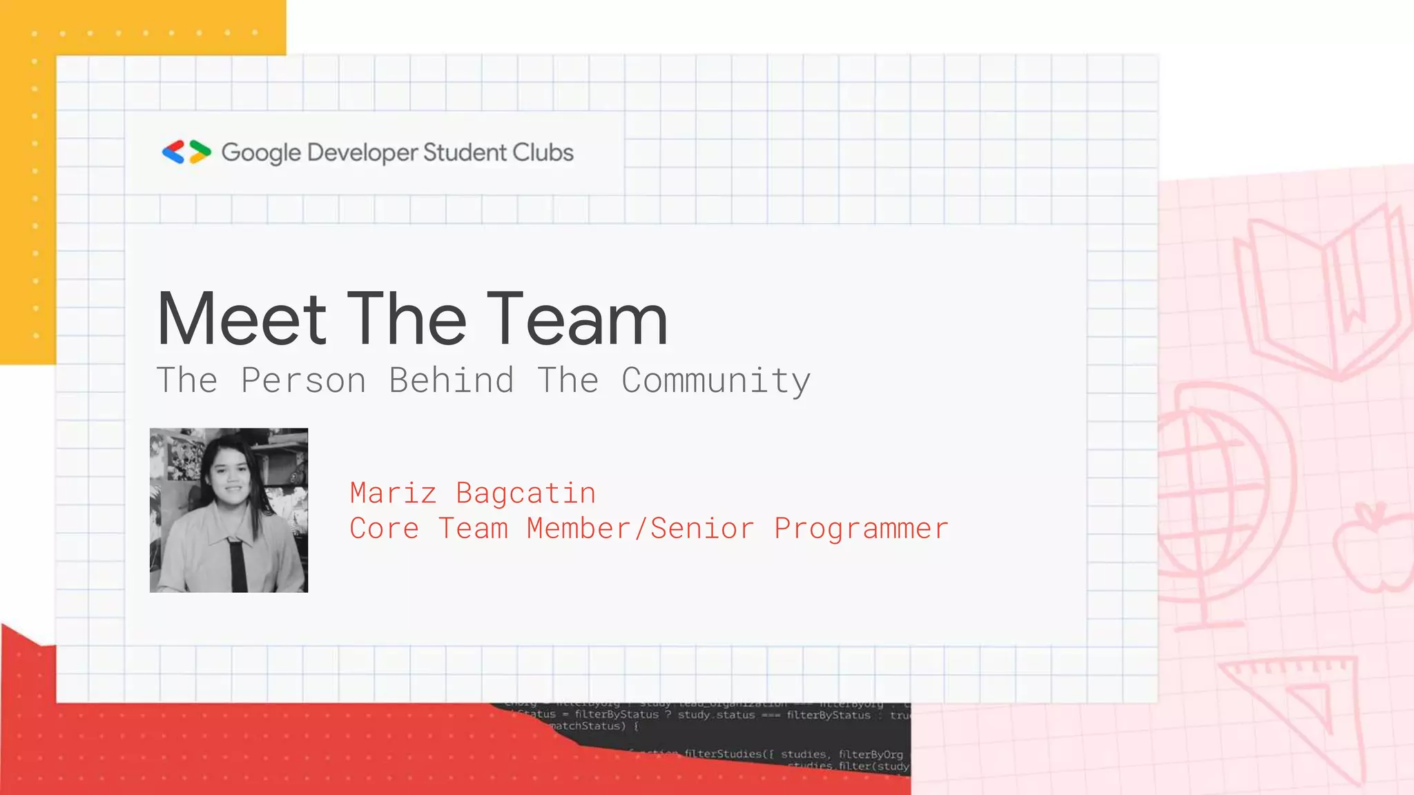 Meet The Team
Mariz Bagcatin
Core Team Member/Senior Programmer
The Person Behind The Community
 