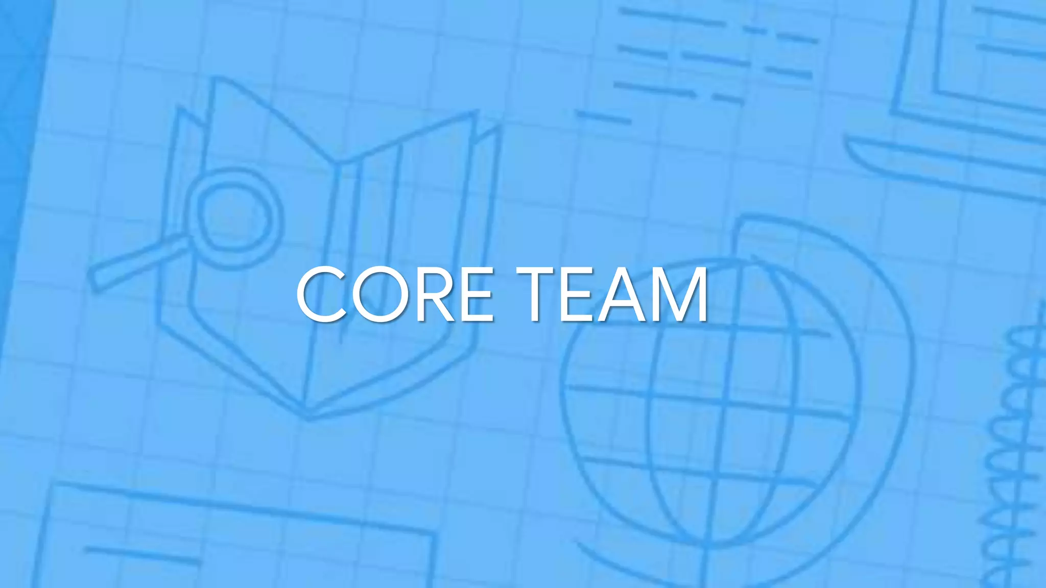 CORE TEAM
 