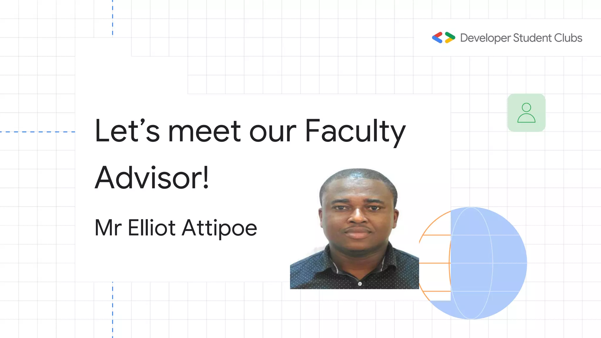 Let’s meet our Faculty
Advisor!
Mr Elliot Attipoe