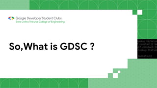 So,What is GDSC ?
Sree Chitra Thirunal College of Engineering
 