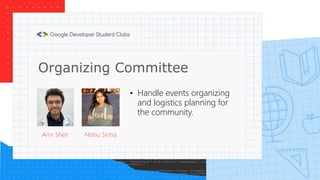 Nishu Sinha
Organizing Committee
Amr Sheir
• Handle events organizing
and logistics planning for
the community.
 