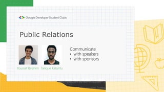 Tarique Katuntu
Public Relations
Youssef Ibrahim
Communicate
• with speakers
• with sponsors
 
