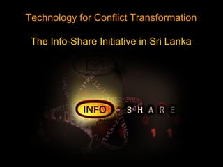 Technology for Conflict Transformation The Info-Share Initiative in Sri Lanka 