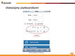 Ułatwiajmy użytkownikom!




                strona mobilna m.ITAKA.pl
 
