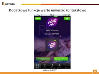 Dodatkowe funkcje warto umieścid kontekstowo




                   aplikacja Chilli ZET
 