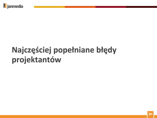 Najczęściej popełniane błędy
projektantów
 