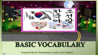 Prepared By: Dr. Rosemarie S. Guirre (FL Trainer)
 