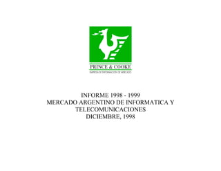 INFORME 1998 - 1999
MERCADO ARGENTINO DE INFORMATICA Y
       TELECOMUNICACIONES
           DICIEMBRE, 1998
 
