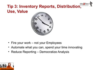 Tip 3: Inventory Reports, Distribution, Use, Value <ul><li>Fire your work – not your Employees </li></ul><ul><li>Automate ...