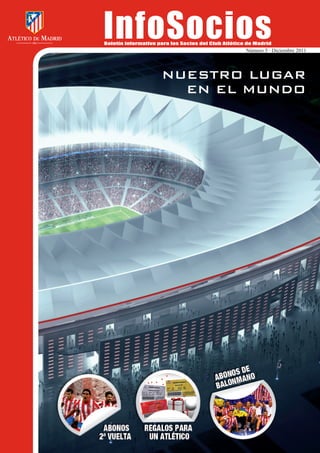 InfoSocios
Boletín informativo para los Socios del Club Atlético de Madrid
                                                     Número 5 · Diciembre 2011



                     NUESTRO LUGAR
                       EN EL MUNDO
 