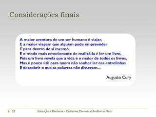 Considerações finais




                                                             Augusto Cury




32      Educação à Distância - Catharine, Demontiê, Amilton e Natã
 