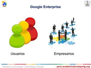 peru.academicdevelopertg.orgAcademic Developer Technology Groups |
Usuarios Empresarios
Google Enterprise
 