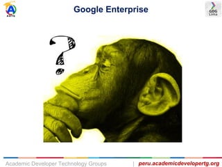 Google Enterprise
peru.academicdevelopertg.orgAcademic Developer Technology Groups |
 
