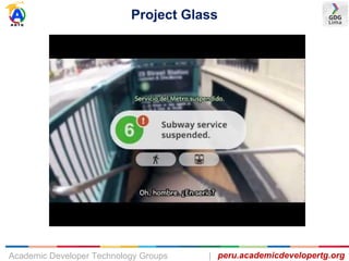 Project Glass
peru.academicdevelopertg.orgAcademic Developer Technology Groups |
 